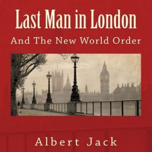 Last Man in London: And The New World Order, Albert Jack