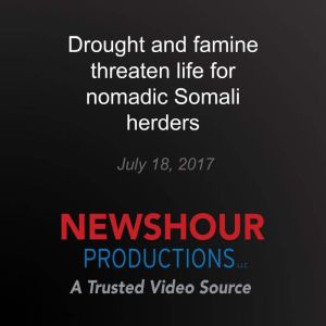 Drought and famine threaten life for ..., PBS NewsHour