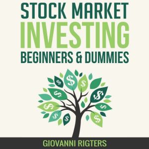 Stock Market Investing for Beginners & Dummies, Giovanni Rigters