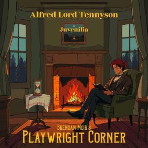 Juvenilia, Alfred Lord Tennyson