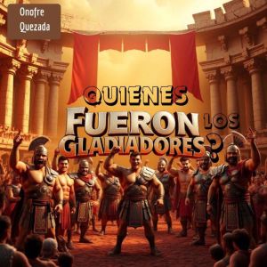Quienes Fueron Los Gladiadores ?