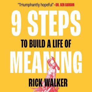 9 Steps to Build a Life of Meaning, Rick Walker