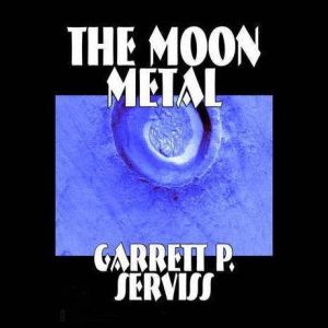 The Moon Metal, Garrett P. Serviss