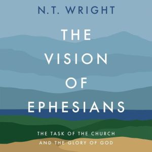 The Vision of Ephesians: The Task of the Church and the Glory of God