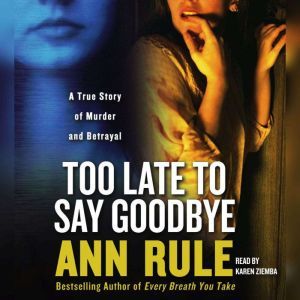 Too Late to Say Goodbye, Ann Rule