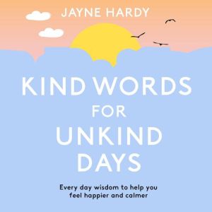 Kind Words for Unkind Days, Jayne Hardy