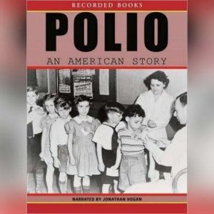 Polio An American Story, David Oshinsky