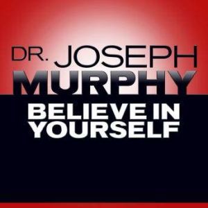Believe In Yourself, Joseph Murphy