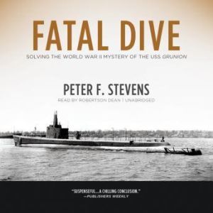 Fatal Dive: Solving the World War II Mystery of the USS Grunion