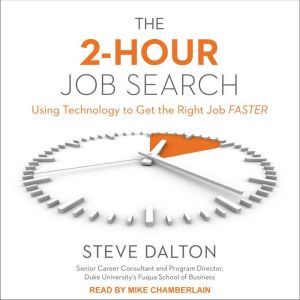 The 2-Hour Job Search: Using Technology to Get the Right Job Faster, Steve Dalton