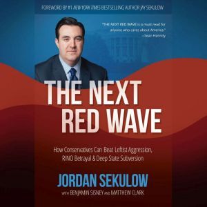 The Next Red Wave How Conservatives Can Beat Leftist Aggression, RINO Betrayal & Deep State Subversion, Jordan Sekulow