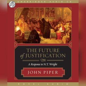The Future of Justification, John Piper