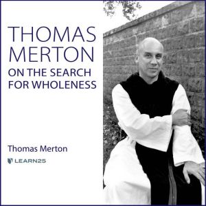 Thomas Merton on the Search for Whole..., Thomas Merton