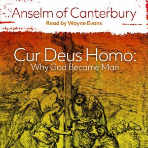 Cur Deus Homo, Anselm of Canterbury