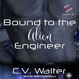 Bound to the Alien Engineer, C.V. Walter