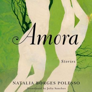 Amora: Stories, Natalia Borges Polesso