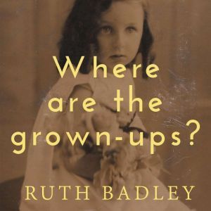 Where are the grownups?, Ruth Badley