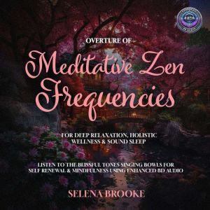 Overture of Meditative Zen Frequencie..., Selena Brooke