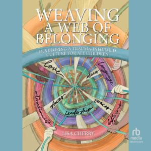 Weaving a Web of Belonging: Developing a Trauma-Informed Culture for All Children