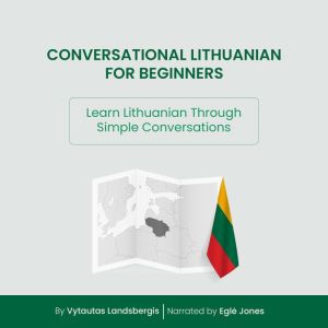 Conversational Lithuanian for Beginners: Learn Lithuanian Through Simple Conversations