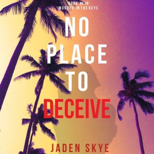No Place to Deceive Murder in the Ke..., Jaden Skye