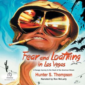 Fear and Loathing in Las Vegas A Savage Journey to the Heart of the American Dream, Hunter S. Thompson