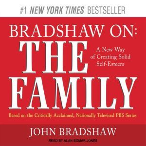Bradshaw On: The Family: A New Way of Creating Solid Self-Esteem, John Bradshaw