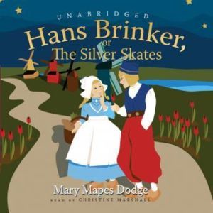 Hans Brinker, or the Silver Skates, Mary Mapes Dodge