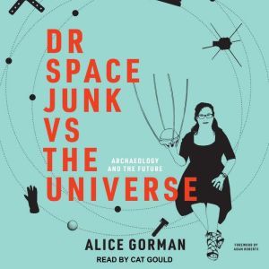 Dr Space Junk vs The Universe, Alice Gorman