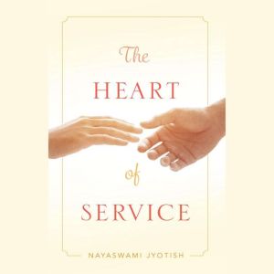 The Heart of Service, Nayaswami Jyotish