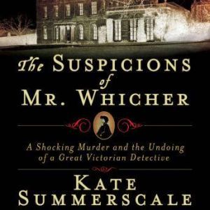 The Suspicions of Mr. Whicher, Kate Summerscale