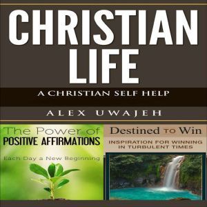 Christian Life A Christian Self Help..., Alex Uwajeh
