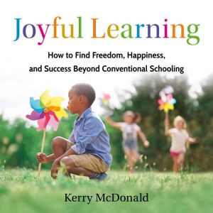 Joyful Learning, Kerry McDonald