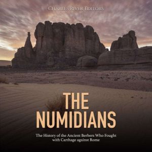 The Numidians The History of the Anc..., Charles River Editors