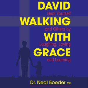 David Walking with Grace: Heal Yourself and Others by Laughing, Loving and Learning