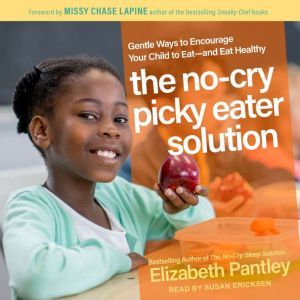 The No-Cry Picky Eater Solution: Gentle Ways to Encourage Your Child to Eat – and Eat Healthy, Elizabeth Pantley