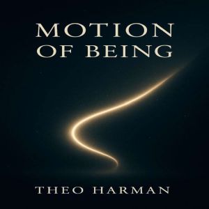 Motion Of Being, Theo Harman
