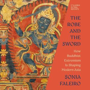 The Robe and the Sword: How Buddhist Extremism Is Shaping Modern Asia