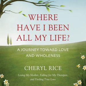 Where Have I Been All My Life?, Cheryl Rice