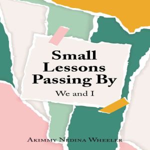 Small Lessons Passing By, Akimmy Nedina Wheeler