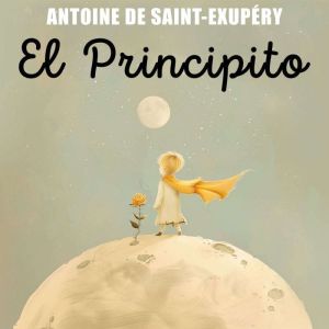 El Principito  The Little Prince Sp..., Antoine De Saintexupery
