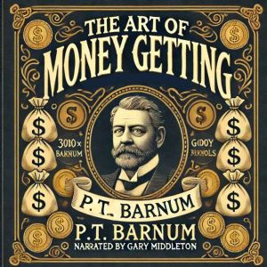 The Art Of Money Getting: Golden Rules For Making Money