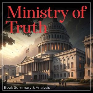Ministry of Truth: Book Summary and Analysis