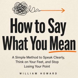 How to Say What You Mean, William Howard