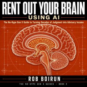 Rent Out Your Brain Using AI, Rob Boirun