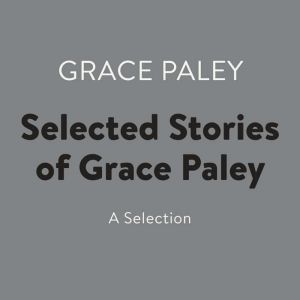 Selected Stories of Grace Paley, Grace Paley