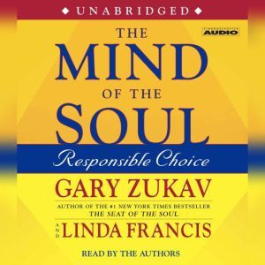 The Mind of the Soul: Responsible Choice, Gary Zukav