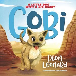 Gobi A Little Dog with a Big Heart ..., Dion Leonard