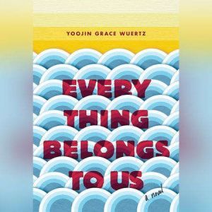 Everything Belongs to Us, Yoojin Grace Wuertz