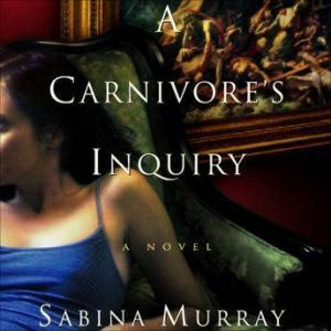 A Carnivores Inquiry, Sabina Murray
